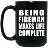 Being Fireman Makes Life Complete - 15oz Coffee Mug Black