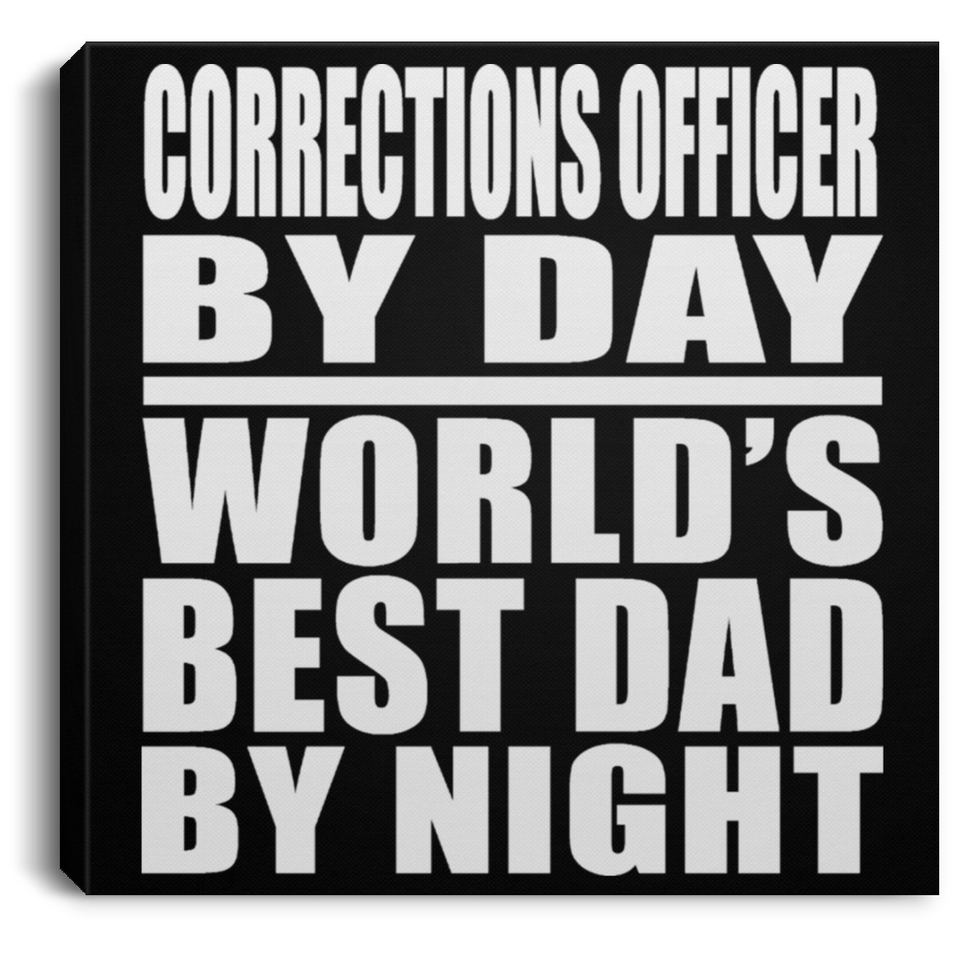 Corrections Officer By Day World's Best Dad By Night - Canvas Square