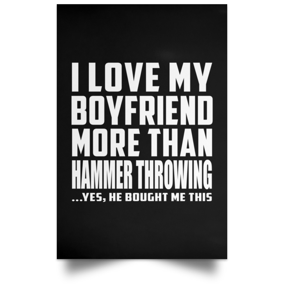 I Love My Boyfriend More Than Hammer Throwing - Poster Portrait