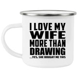 I Love My Wife More Than Drawing - 12oz Camping Mug
