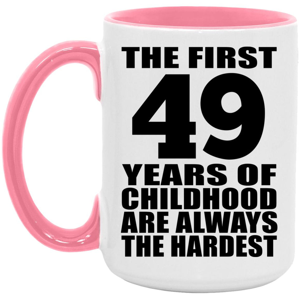 49th Birthday First 49 Years of Childhood Are The Hardest - 15oz Accent Mug Pink
