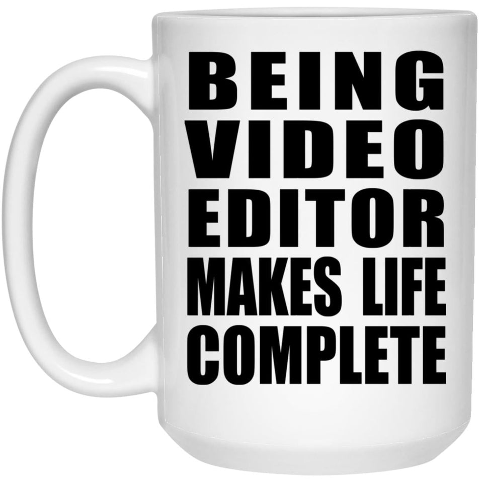 Being Video Editor Makes Life Complete - 15oz Coffee Mug