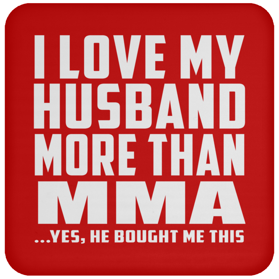 I Love My Husband More Than MMA - Drink Coaster