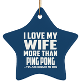 I Love My Wife More Than Ping Pong - Star Ornament