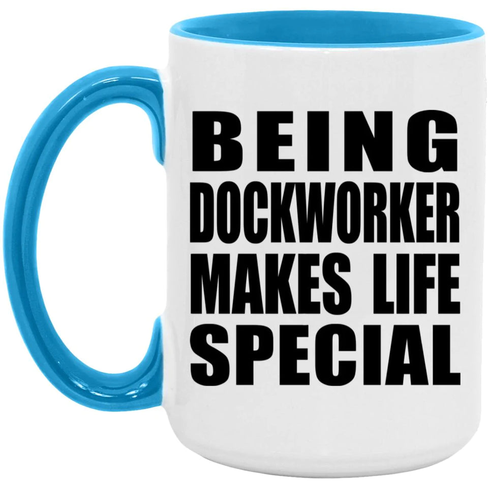 Being Dockworker Makes Life Special - 15oz Accent Mug Blue