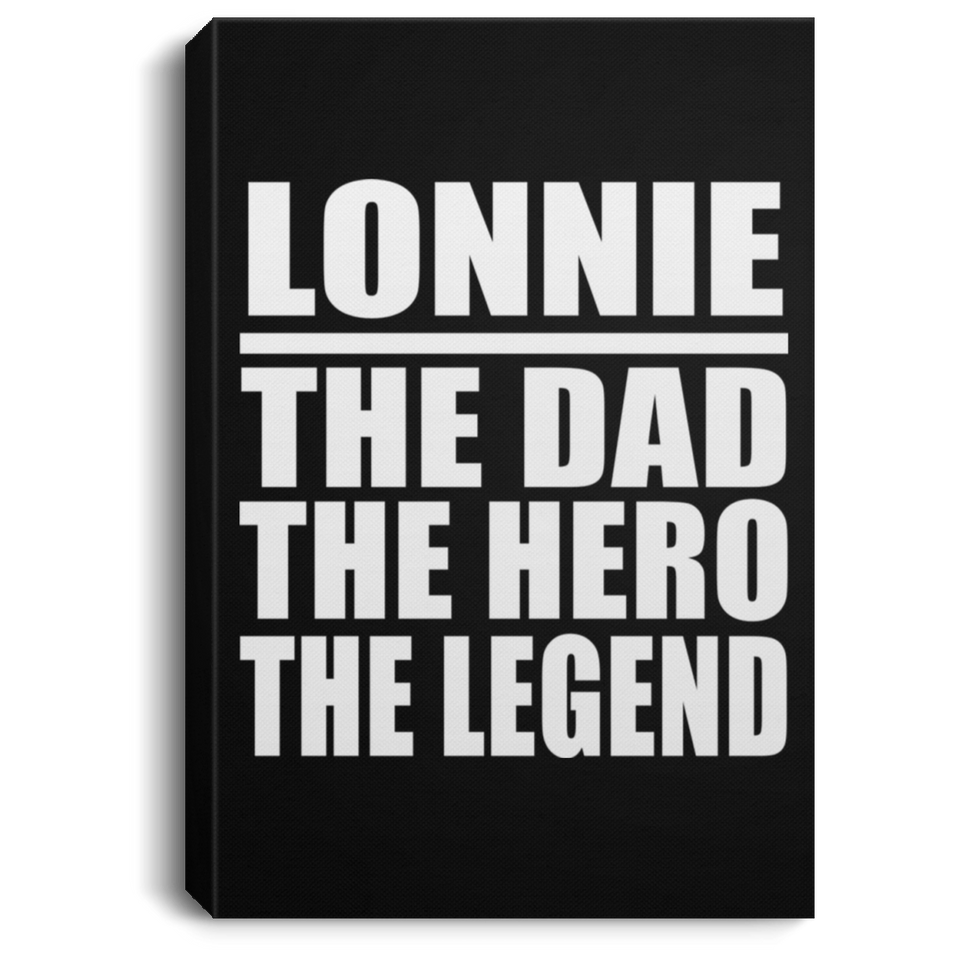 Lonnie The Dad The Hero The Legend - Canvas Portrait