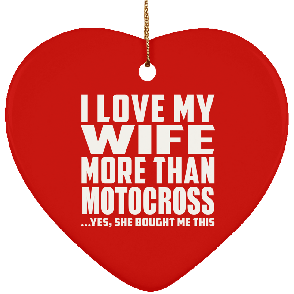 I Love My Wife More Than Motocross - Heart Ornament