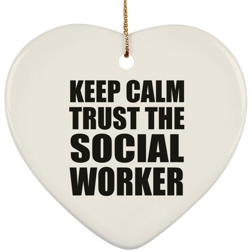 Keep Calm and Trust The Social Worker - Heart Ornament