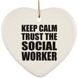 Keep Calm and Trust The Social Worker - Heart Ornament
