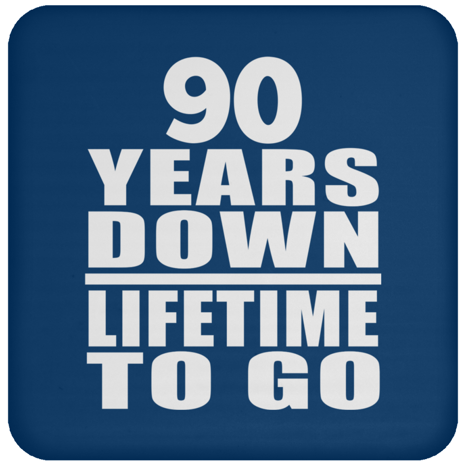 90th Anniversary 90 Years Down Lifetime To Go - Drink Coaster