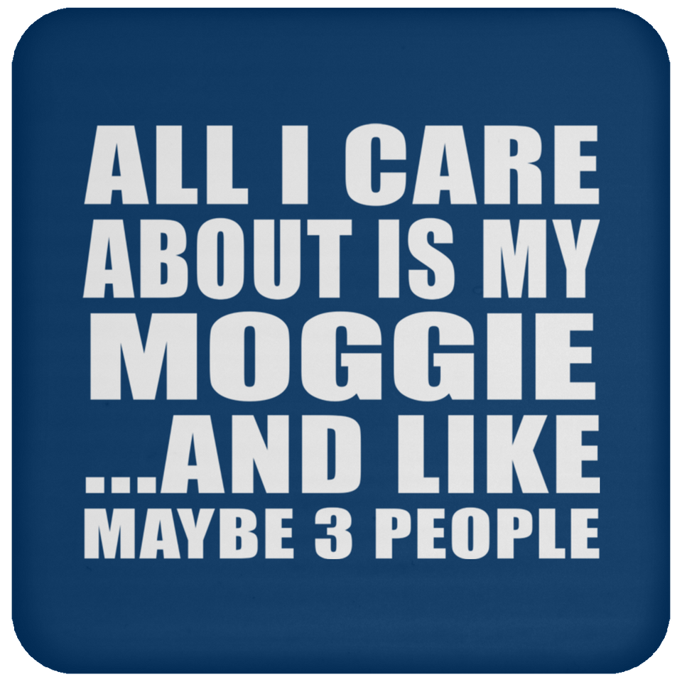 All I Care About Is My Moggie - Drink Coaster