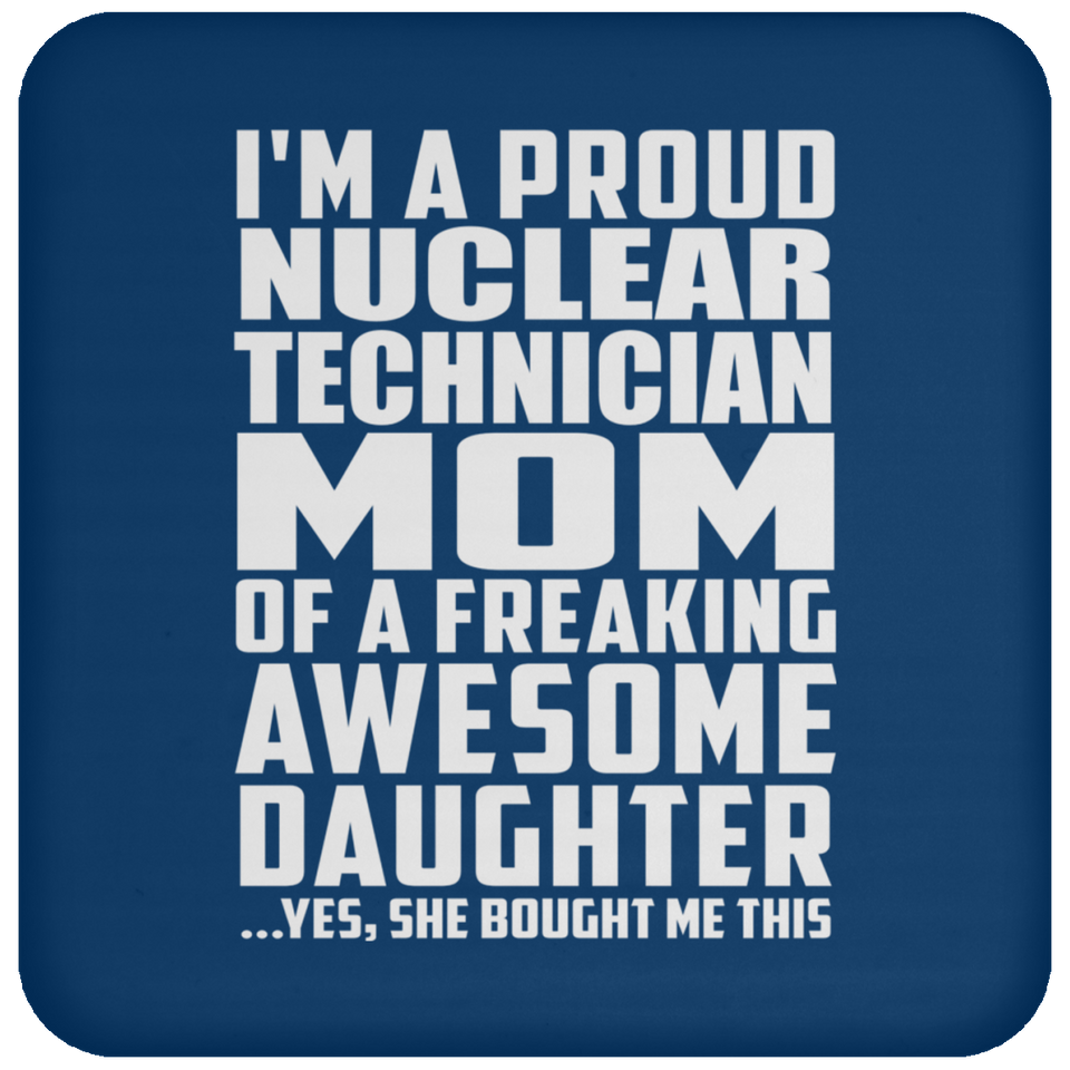 Proud Nuclear Technician Mom Of Awesome Daughter - Drink Coaster