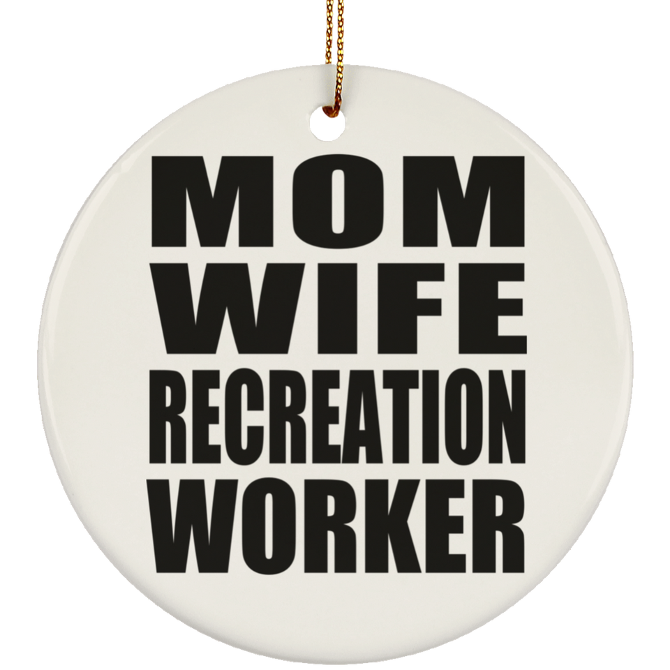 Mom Wife Recreation Worker - Circle Ornament