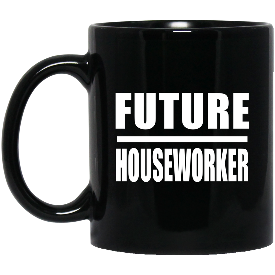 Future Houseworker - 11oz Coffee Mug Black