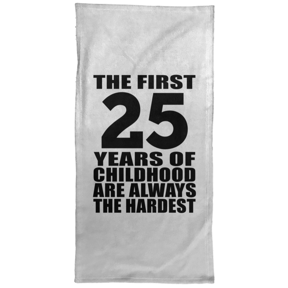 25th Birthday First 25 Years of Childhood Are The Hardest - Hand Towel