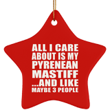All I Care About Is My Pyrenean Mastiff - Star Ornament