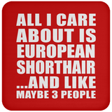 All I Care About Is European Shorthair - Drink Coaster