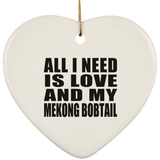 All I Need Is Love And My Mekong Bobtail - Heart Ornament