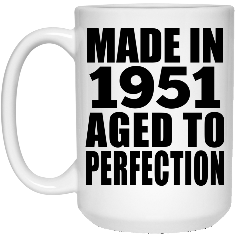 73rd Birthday Made In 1951 Aged to Perfection - 15 Oz Coffee Mug