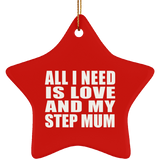 All I Need Is Love And My Step Mum - Star Ornament