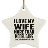 I Love My Wife More Than Model Cars - Star Ornament