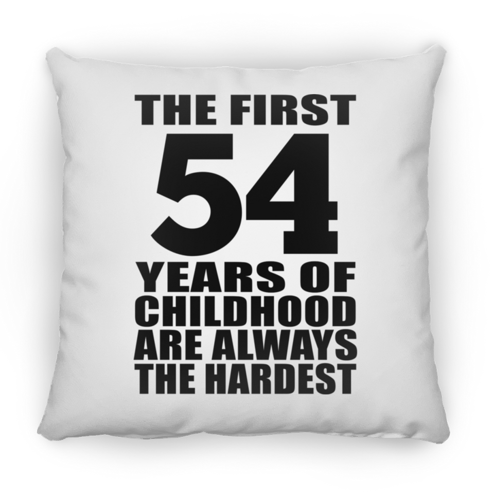 54th Birthday First 54 Years of Childhood Are The Hardest - Throw Pillow