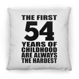 54th Birthday First 54 Years of Childhood Are The Hardest - Throw Pillow