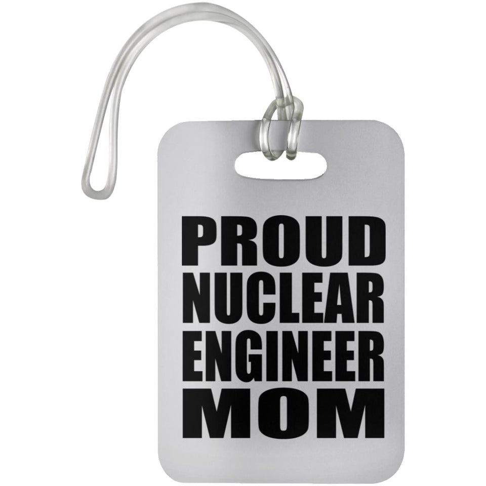 Proud Nuclear Engineer Mom - Luggage Bag Tag
