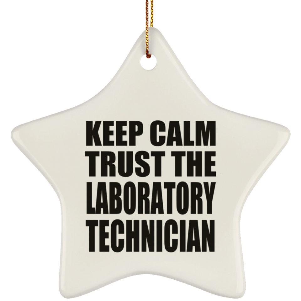 Keep Calm and Trust The Laboratory Technician - Star Ornament