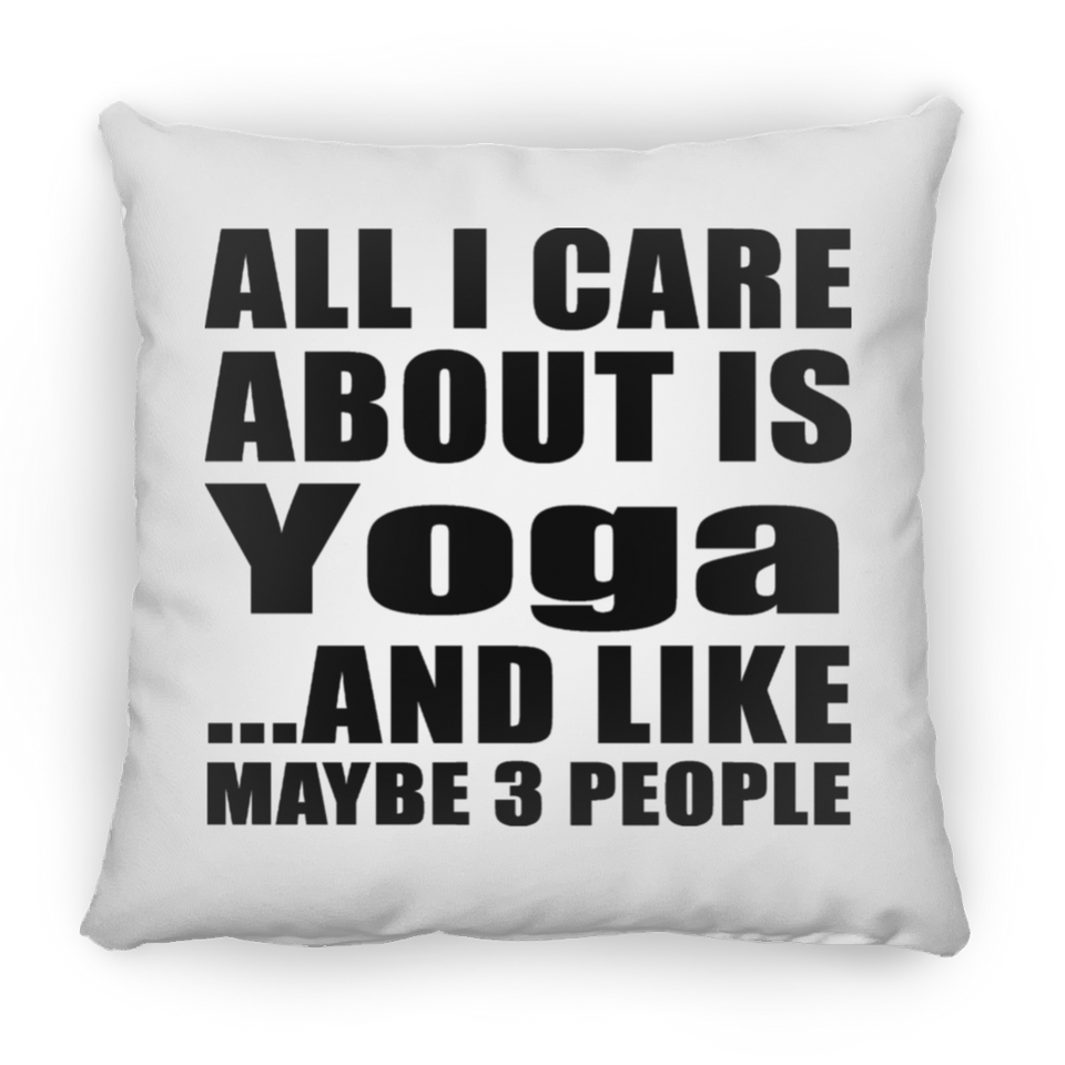 All I Care About Is Yoga - Throw Pillow