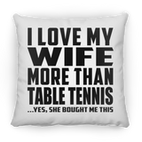 I Love My Wife More Than Table Tennis - Throw Pillow