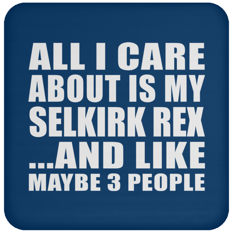 All I Care About Is My Selkirk Rex - Drink Coaster