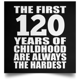 120th Birthday First 120 Years of Childhood Are The Hardest - Poster Square