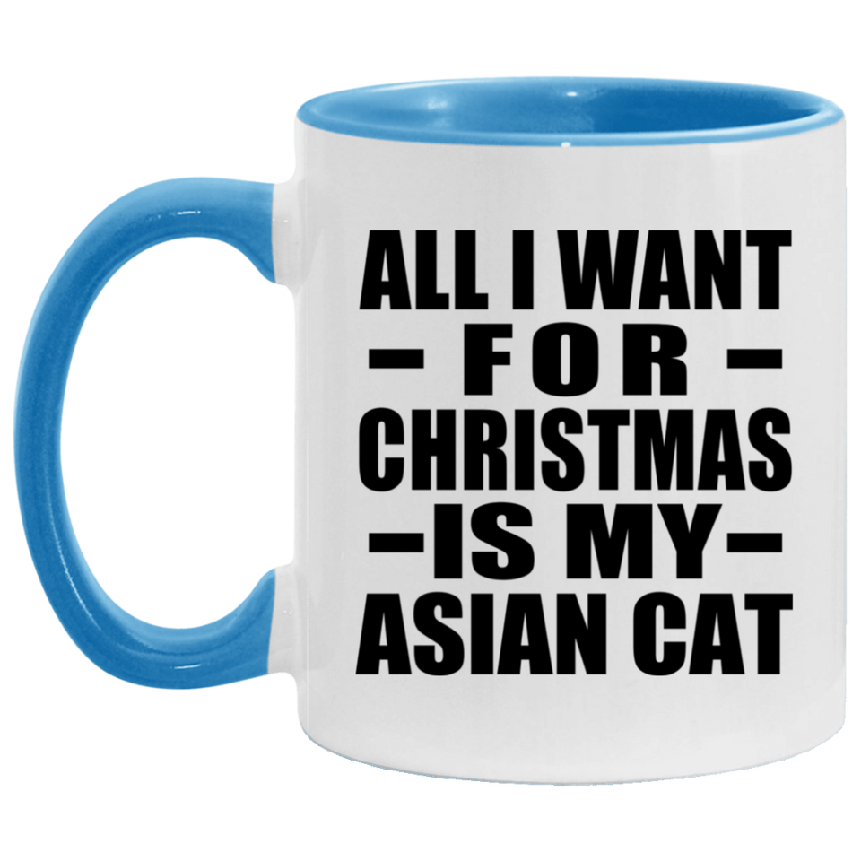 All I Want For Christmas Is My Asian Cat - 11oz Accent Mug Blue