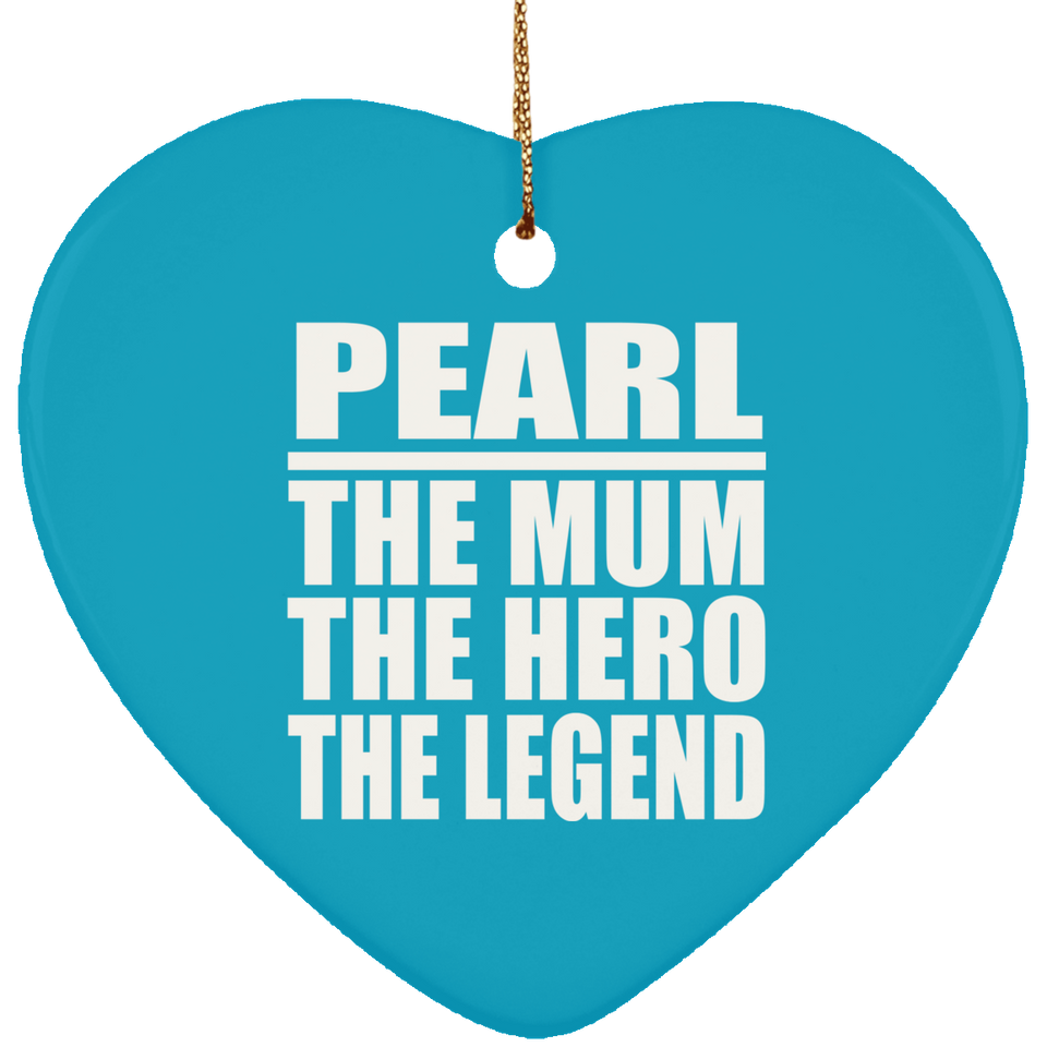 Pearl The Mum The Hero The Legend - Heart Ornament