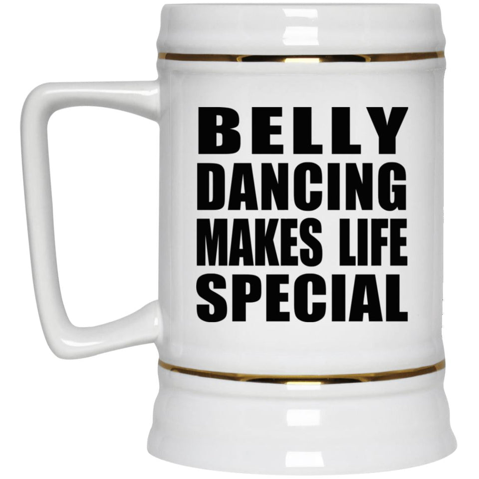 Belly Dancing Makes Life Special - Beer Stein
