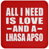 All I Need Is Love And A Lhasa Apso - Drink Coaster