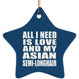 All I Need Is Love And My Asian Semi-Longhair - Star Ornament
