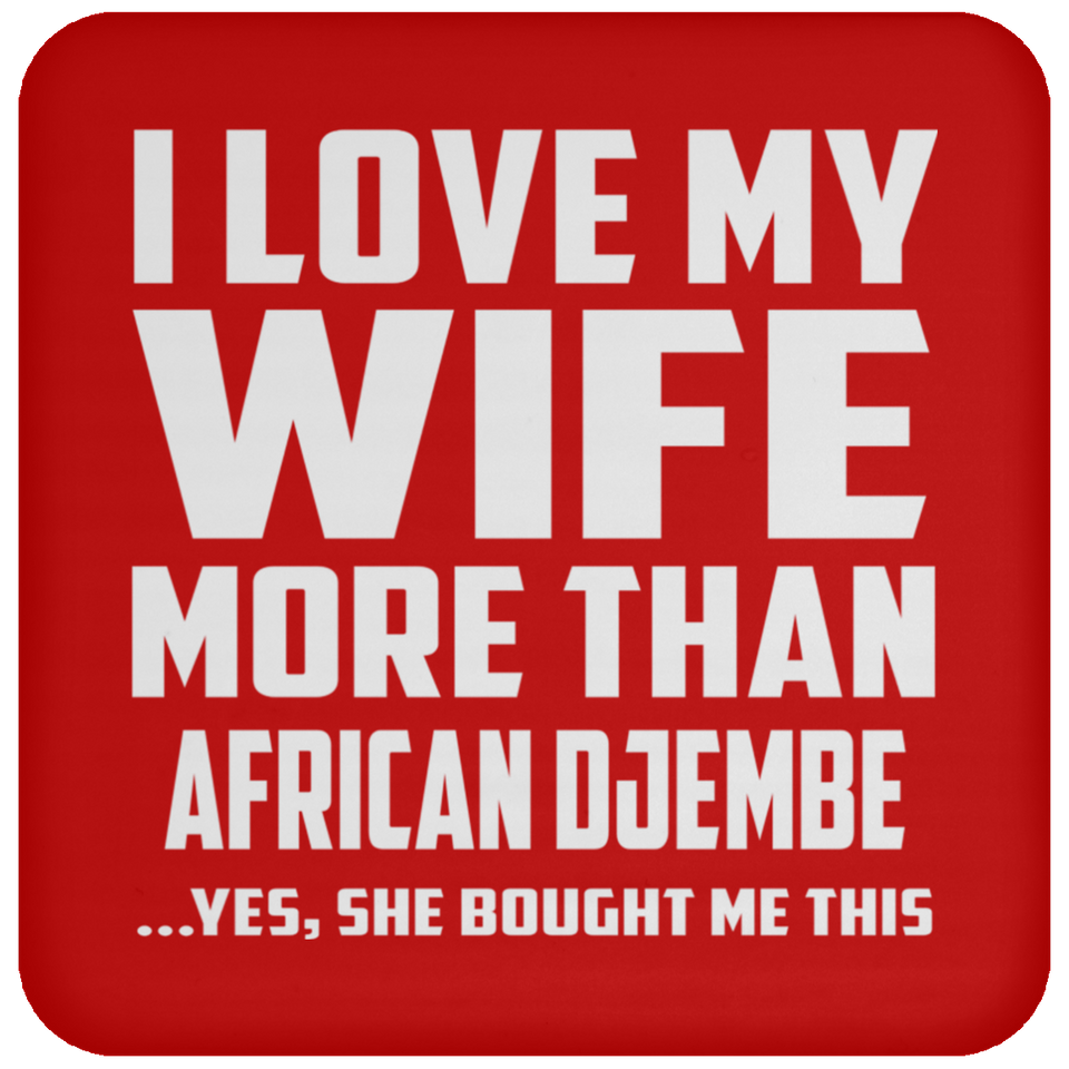 I Love My Wife More Than African Djembe - Drink Coaster
