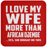 I Love My Wife More Than African Djembe - Drink Coaster