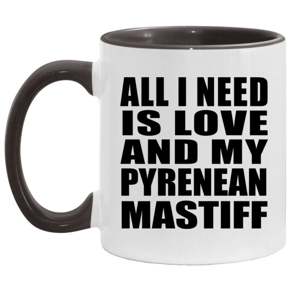 All I Need Is Love And My Pyrenean Mastiff - 11oz Accent Mug Black
