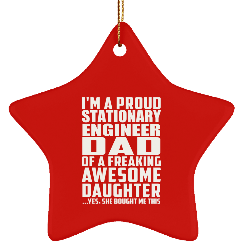 Proud Stationary Engineer Dad Of Awesome Daughter - Star Ornament