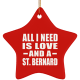 All I Need Is Love And A St. Bernard - Star Ornament