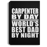 Carpenter By Day World's Best Dad By Night - Canvas Portrait