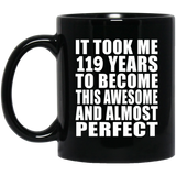 119th Birthday Took 119 Years To Become Awesome & Perfect - 11oz Coffee Mug Black