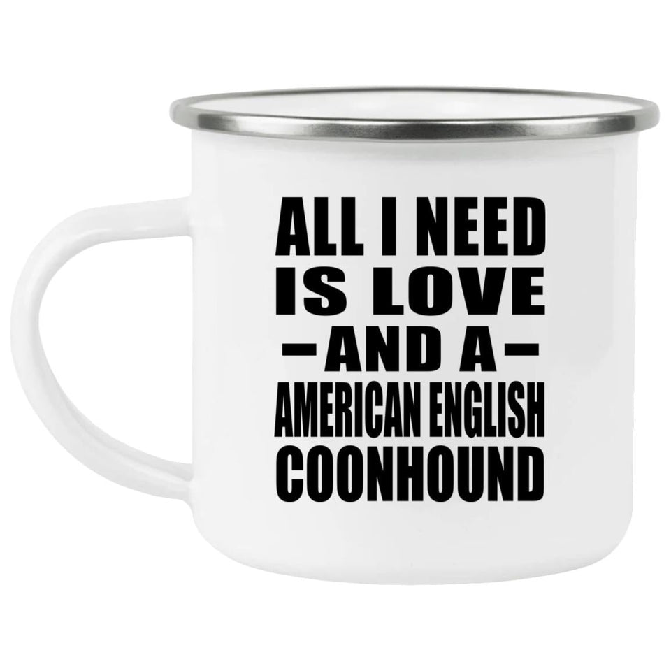 All I Need Is Love And A American English Coonhound - 12oz Camping Mug