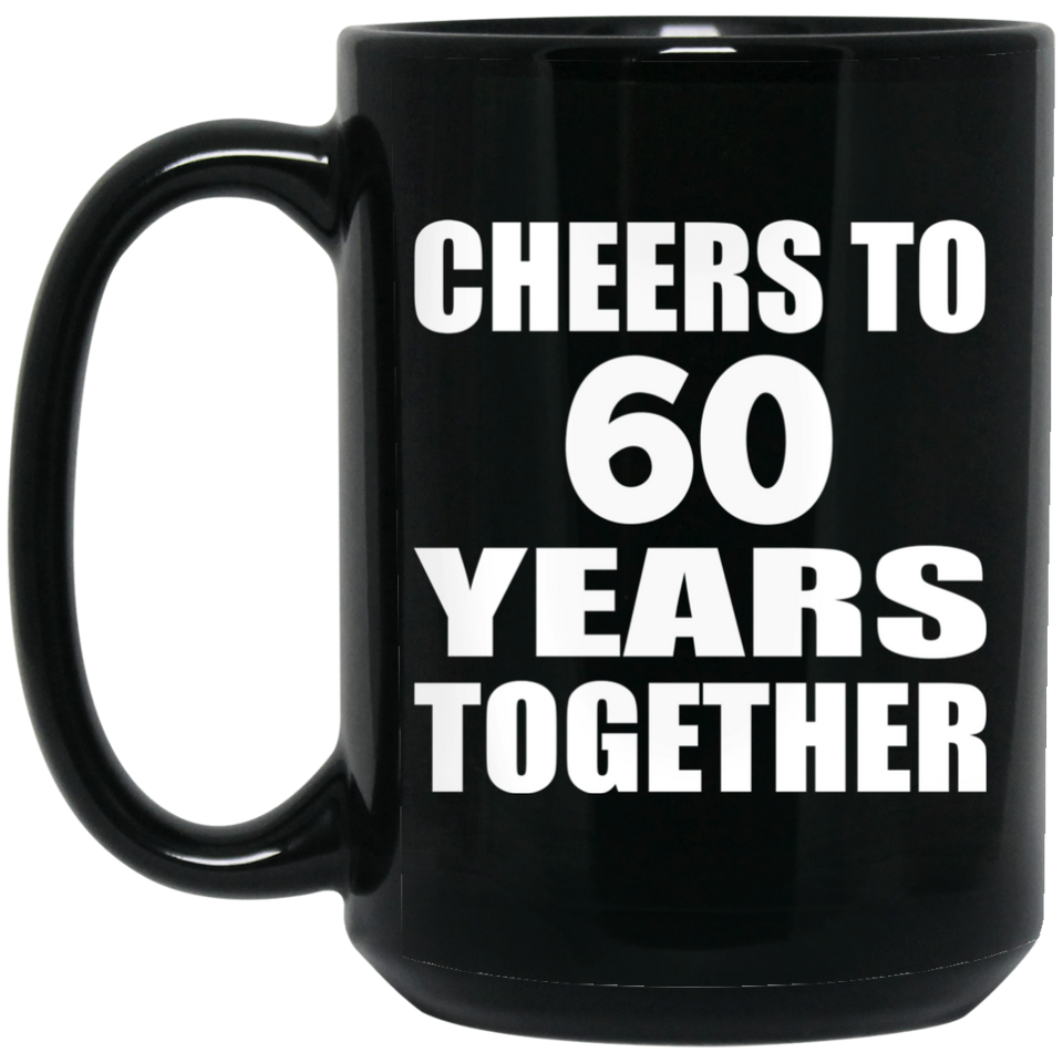 60th Anniversary Cheers To 60 Years Together - 15oz Coffee Mug Black