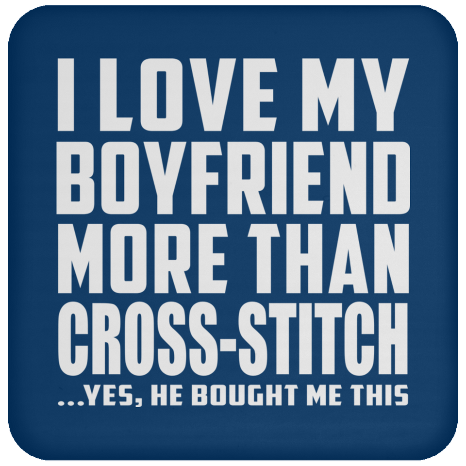 I Love My Boyfriend More Than Cross-Stitch - Drink Coaster