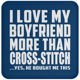 I Love My Boyfriend More Than Cross-Stitch - Drink Coaster