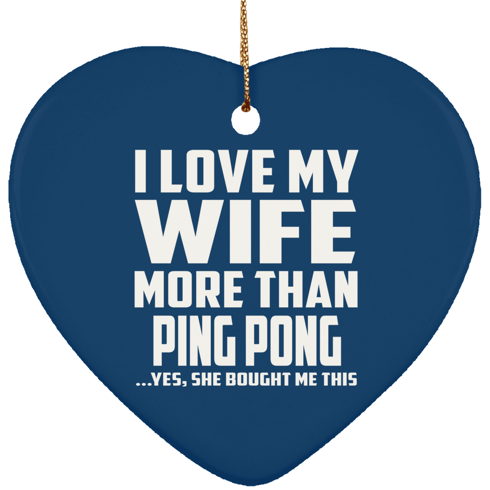 I Love My Wife More Than Ping Pong - Heart Ornament